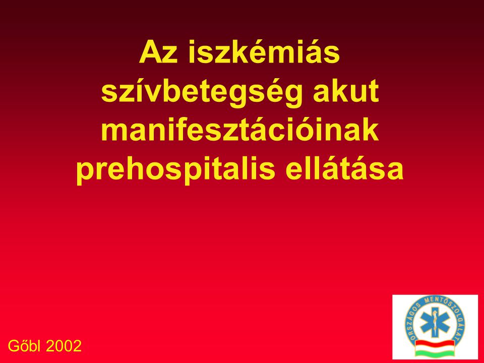 Gőbl 2002 Az iszkémiás szívbetegség akut manifesztációinak prehospitalis ellátása