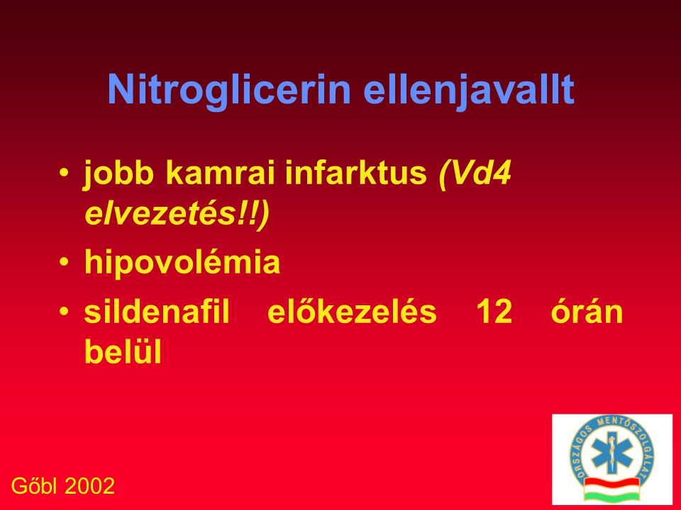 Gőbl 2002 Nitroglicerin ellenjavallt jobb kamrai infarktus (Vd4 elvezetés!!) hipovolémia sildenafil előkezelés 12 órán belül