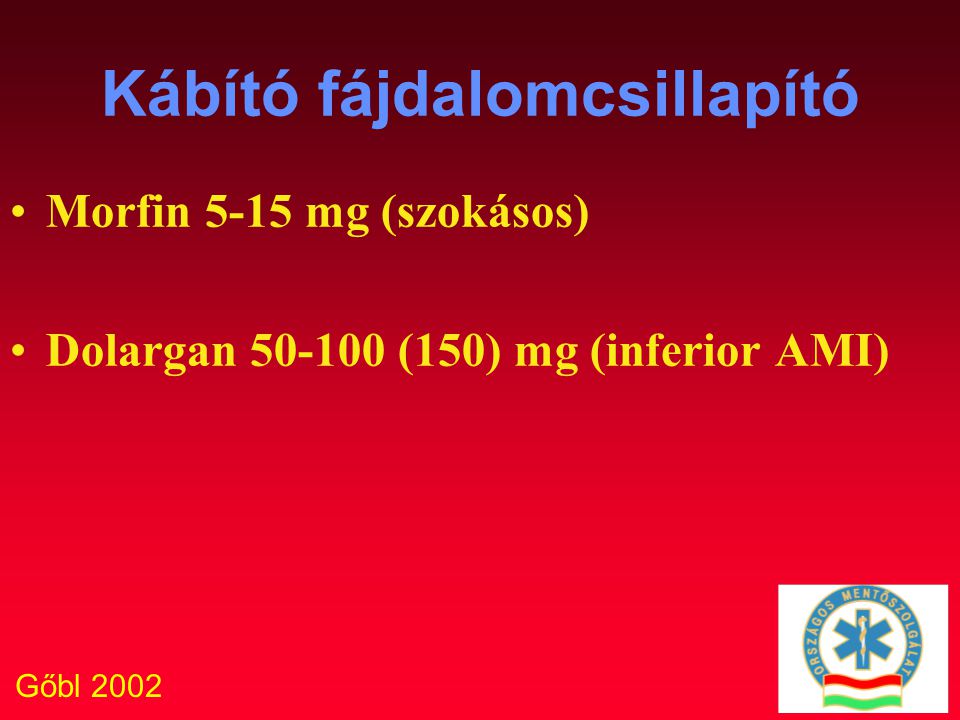 Gőbl 2002 Kábító fájdalomcsillapító Morfin 5-15 mg (szokásos) Dolargan (150) mg (inferior AMI)