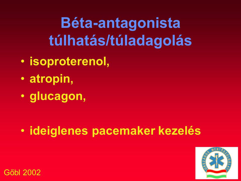 Gőbl 2002 Béta-antagonista túlhatás/túladagolás isoproterenol, atropin, glucagon, ideiglenes pacemaker kezelés