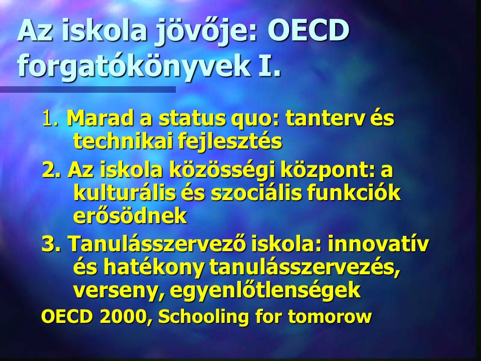 Az iskola jövője: OECD forgatókönyvek I. 1. Marad a status quo: tanterv és technikai fejlesztés 2.