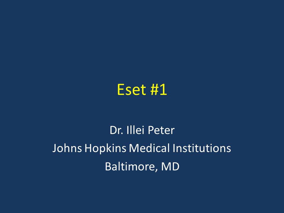 Eset #1 Dr. Illei Peter Johns Hopkins Medical Institutions Baltimore, MD