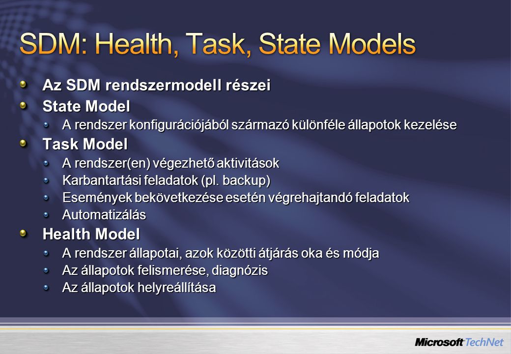 Az SDM rendszermodell részei State Model A rendszer konfigurációjából származó különféle állapotok kezelése Task Model A rendszer(en) végezhető aktivitások Karbantartási feladatok (pl.