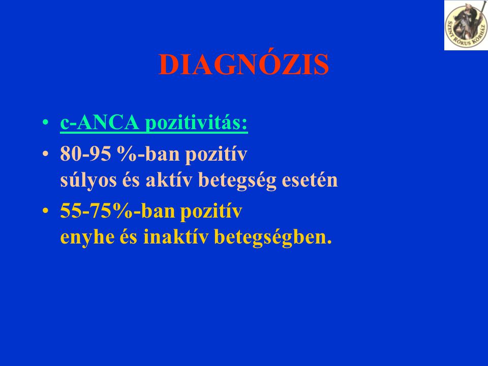 DIAGNÓZIS c-ANCA pozitivitás: %-ban pozitív súlyos és aktív betegség esetén 55-75%-ban pozitív enyhe és inaktív betegségben.