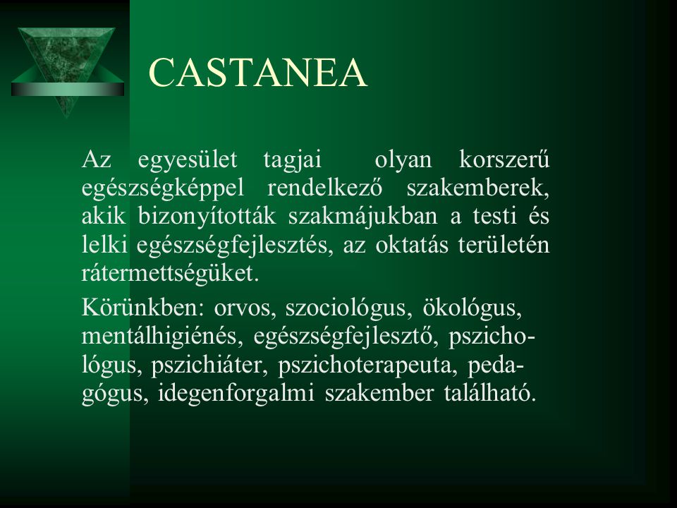 CASTANEA Az egyesület tagjai olyan korszerű egészségképpel rendelkező szakemberek, akik bizonyították szakmájukban a testi és lelki egészségfejlesztés, az oktatás területén rátermettségüket.