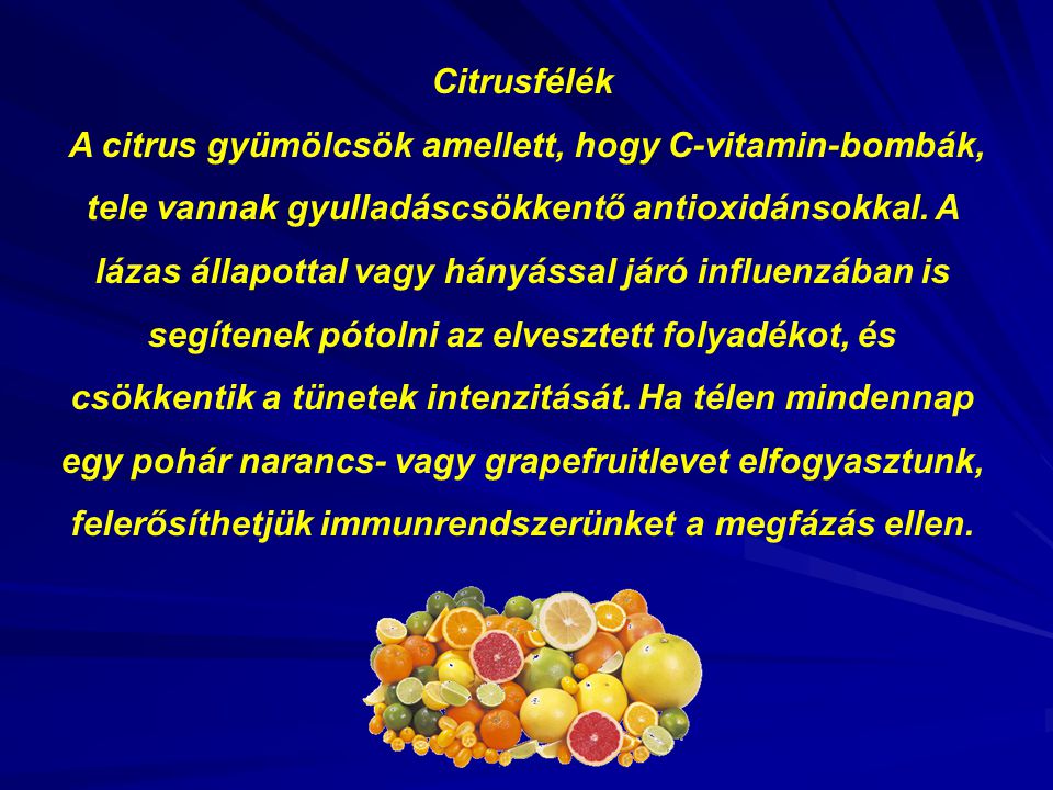 Citrusfélék A citrus gyümölcsök amellett, hogy C-vitamin-bombák, tele vannak gyulladáscsökkentő antioxidánsokkal.