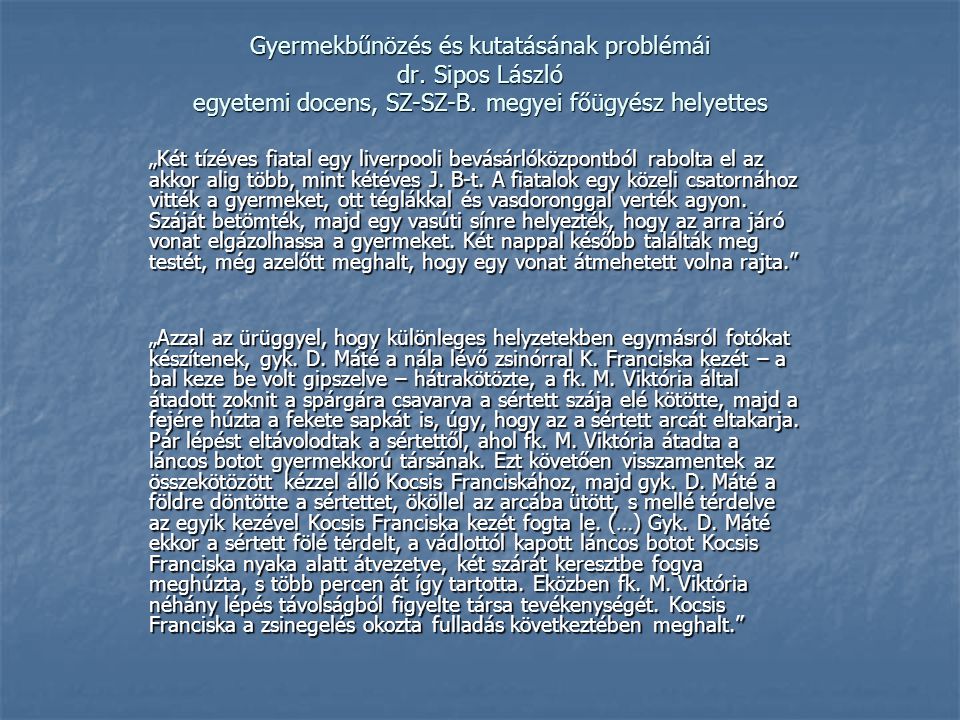 Gyermekbűnözés és kutatásának problémái dr. Sipos László egyetemi docens, SZ-SZ-B.