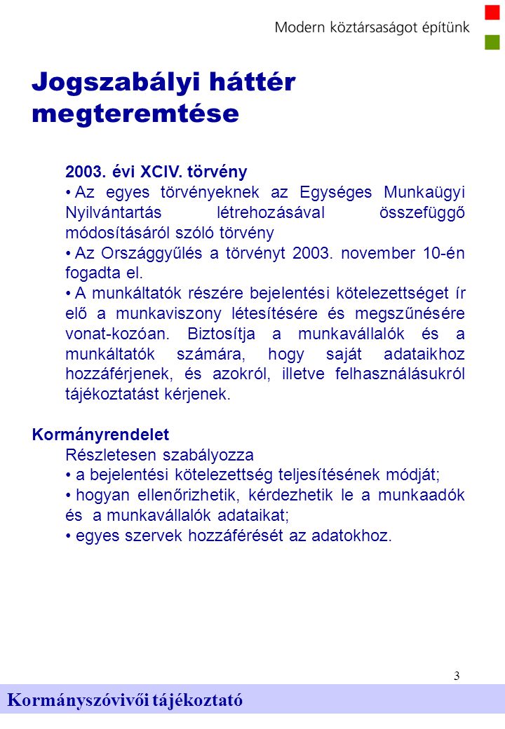 3 Kormányszóvivői tájékoztató Jogszabályi háttér megteremtése 2003.