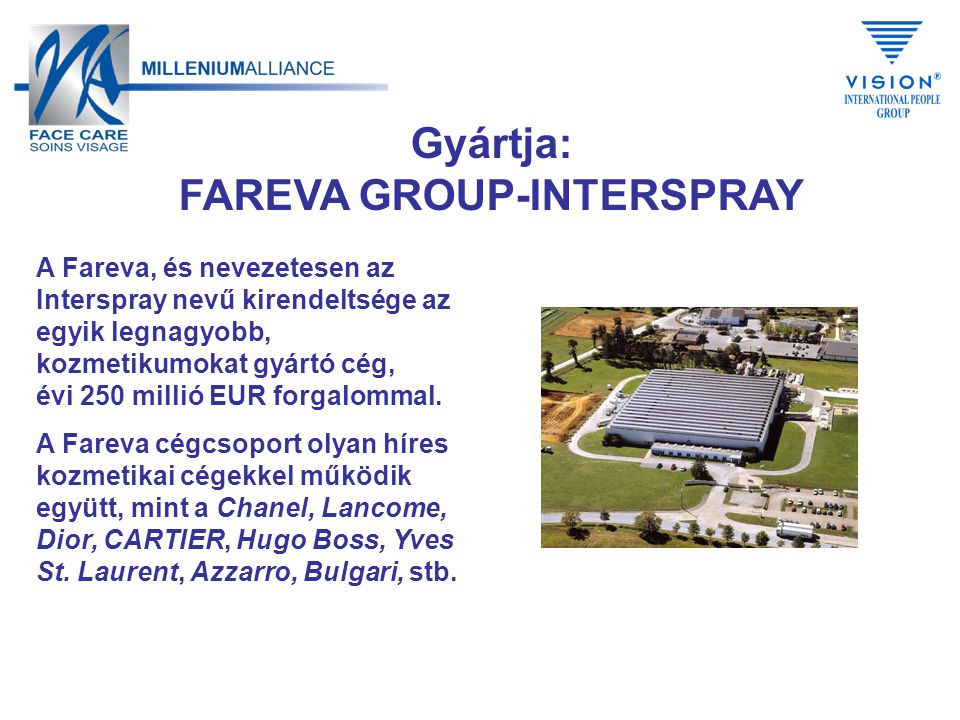 Gyártja: FAREVA GROUP-INTERSPRAY A Fareva, és nevezetesen az Interspray nevű kirendeltsége az egyik legnagyobb, kozmetikumokat gyártó cég, évi 250 millió EUR forgalommal.