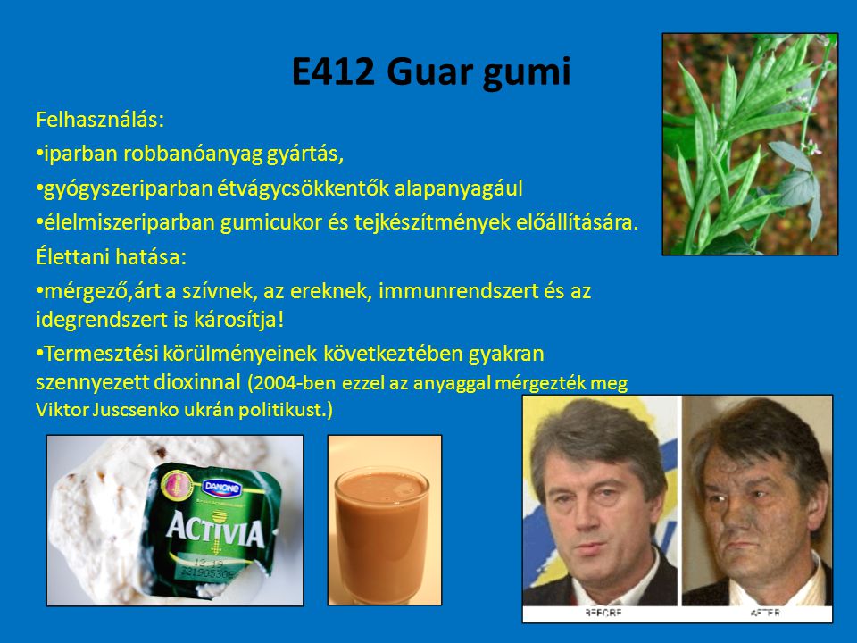 E412 Guar gumi Felhasználás: iparban robbanóanyag gyártás, gyógyszeriparban étvágycsökkentők alapanyagául élelmiszeriparban gumicukor és tejkészítmények előállítására.