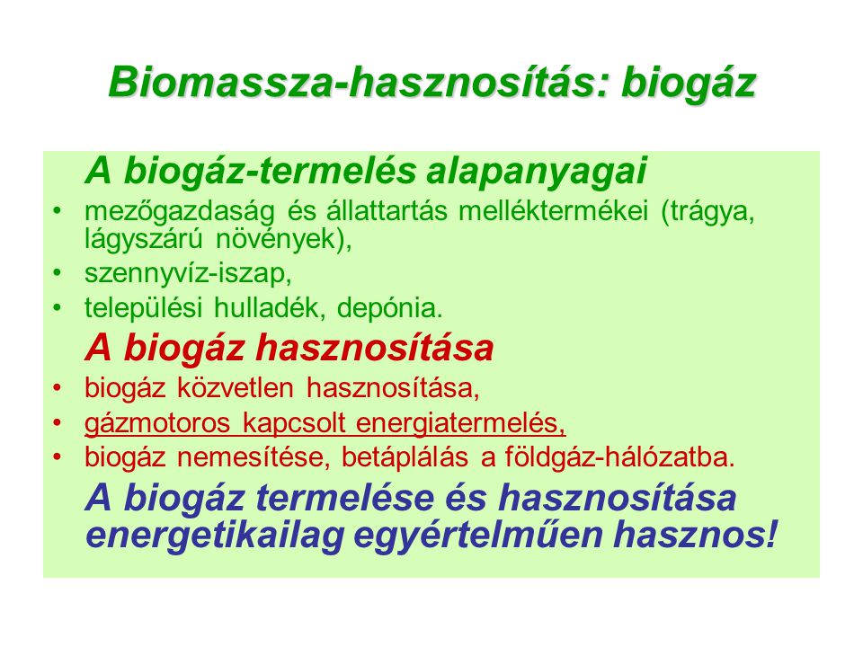 Biomassza-hasznosítás: biogáz A biogáz-termelés alapanyagai mezőgazdaság és állattartás melléktermékei (trágya, lágyszárú növények), szennyvíz-iszap, települési hulladék, depónia.