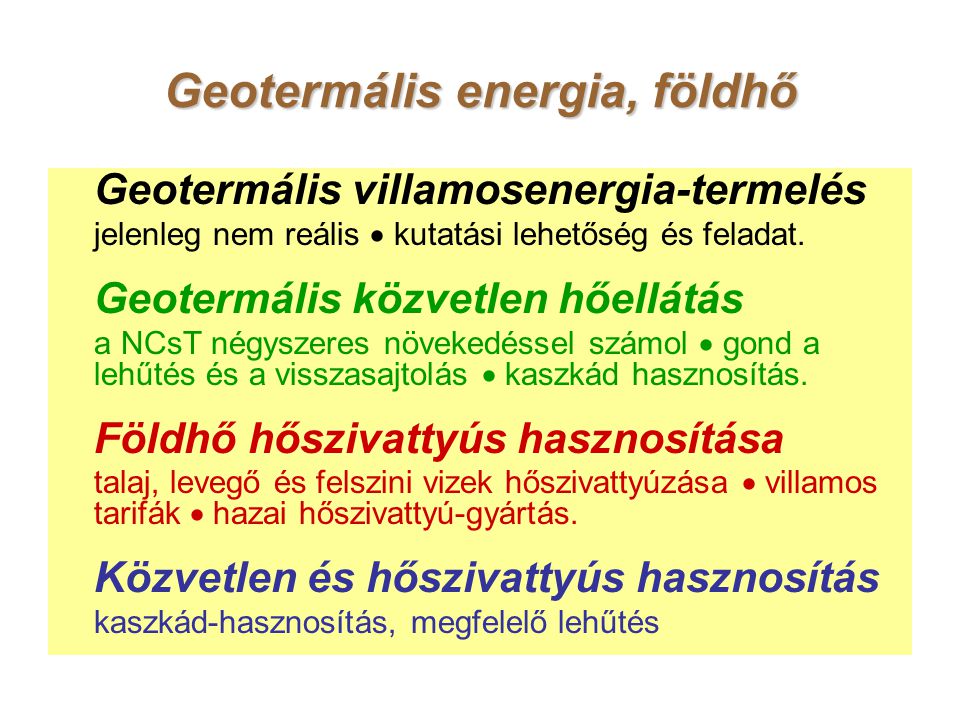 Geotermális energia, földhő Geotermális villamosenergia-termelés jelenleg nem reális  kutatási lehetőség és feladat.
