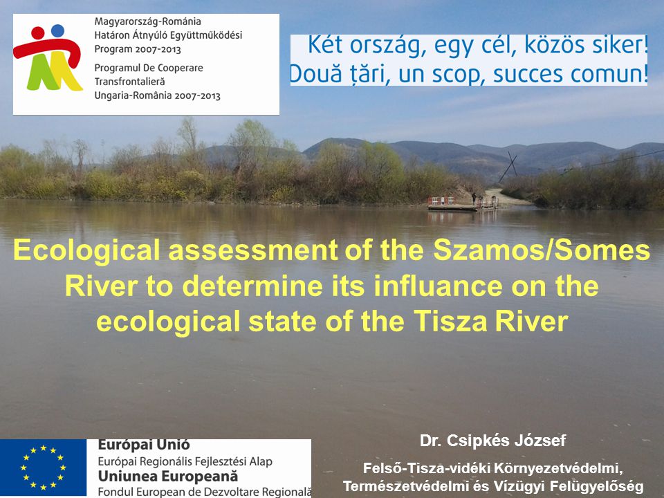 Ecological assessment of the Szamos/Somes River to determine its influance on the ecological state of the Tisza River Dr.