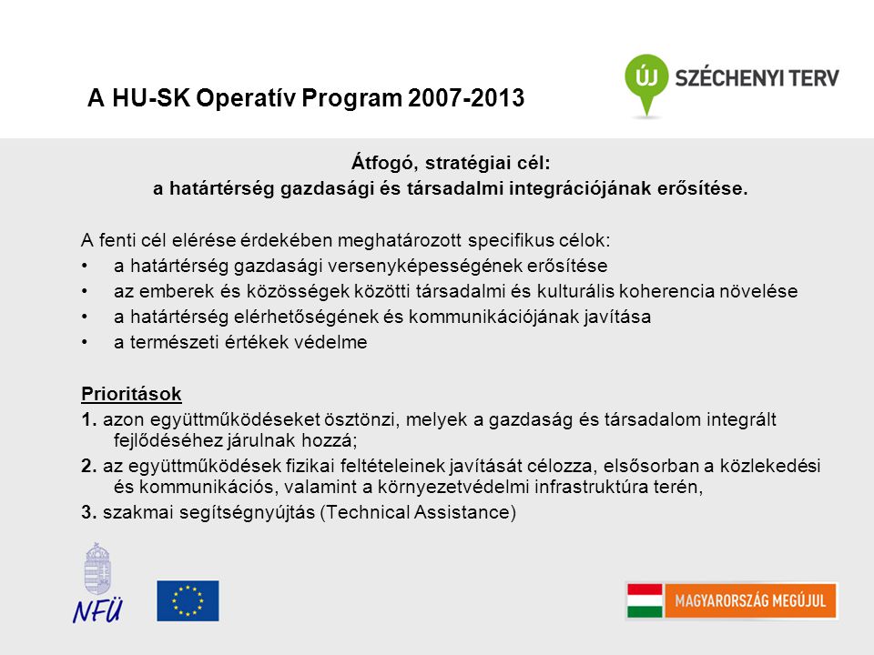 A HU-SK Operatív Program Átfogó, stratégiai cél: a határtérség gazdasági és társadalmi integrációjának erősítése.