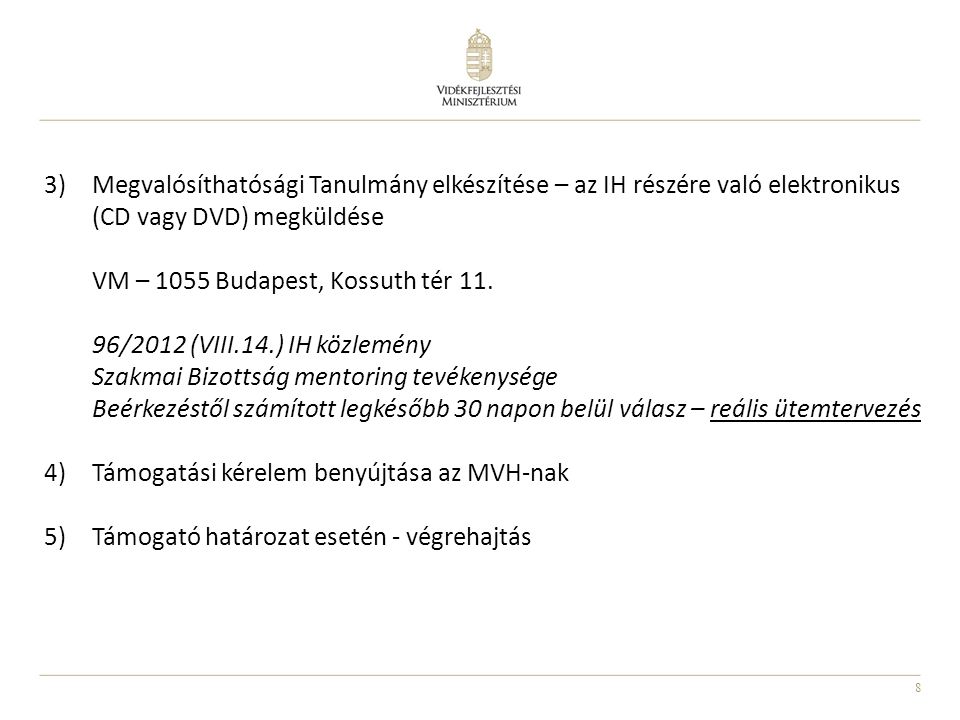 8 3)Megvalósíthatósági Tanulmány elkészítése – az IH részére való elektronikus (CD vagy DVD) megküldése VM – 1055 Budapest, Kossuth tér 11.
