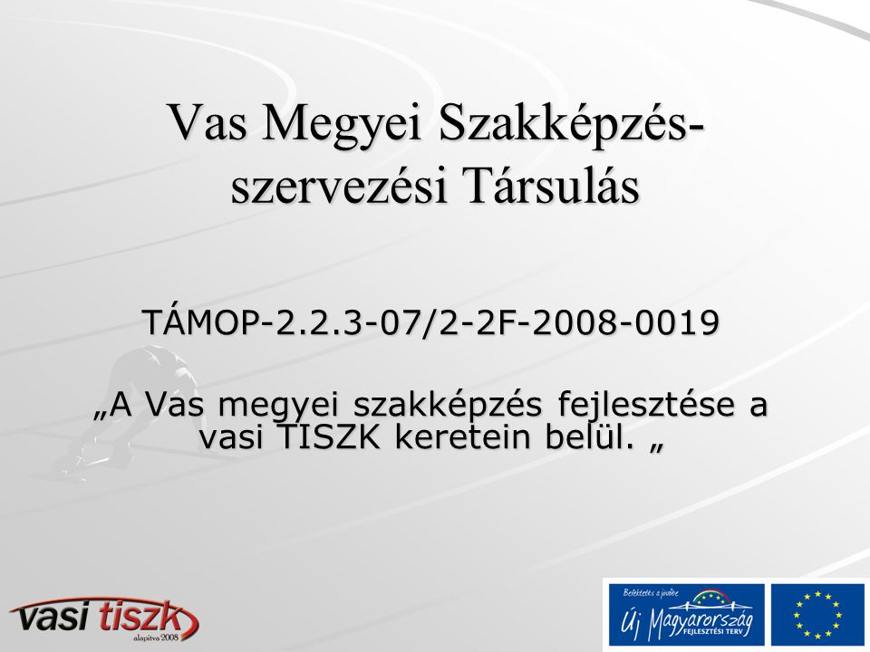 Vas Megyei Szakképzés- szervezési Társulás TÁMOP /2-2F „A Vas megyei szakképzés fejlesztése a vasi TISZK keretein belül.