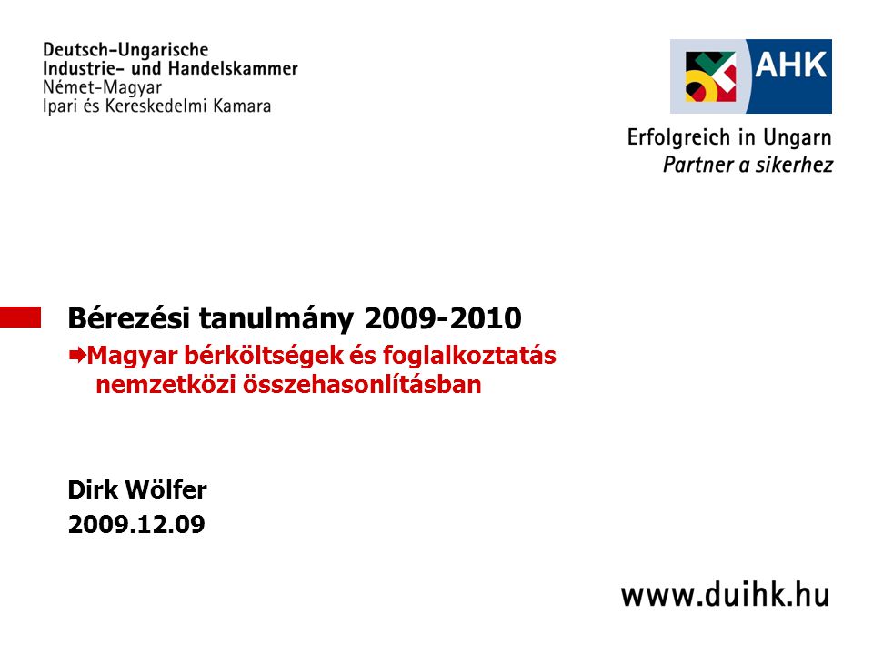 1 Bérezési tanulmány  Magyar bérköltségek és foglalkoztatás nemzetközi összehasonlításban Dirk Wölfer