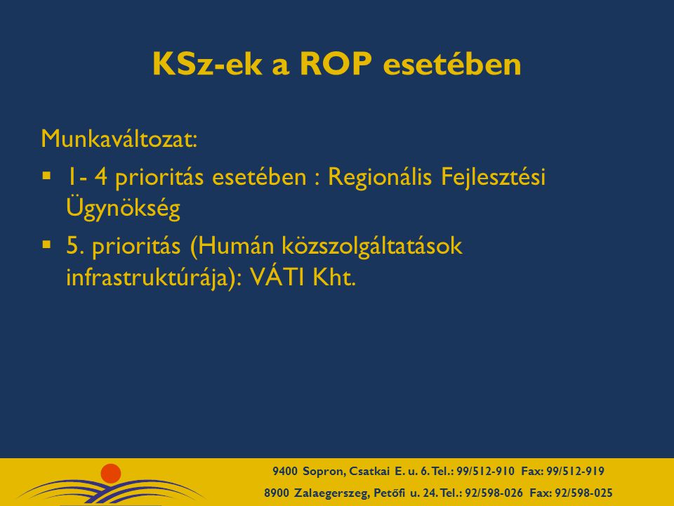 KSz-ek a ROP esetében Munkaváltozat:  1- 4 prioritás esetében : Regionális Fejlesztési Ügynökség  5.
