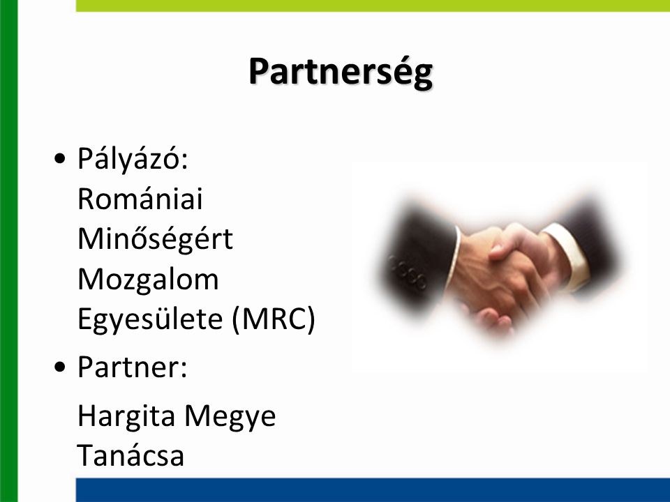Partnerség Pályázó: Romániai Minőségért Mozgalom Egyesülete (MRC) Partner: Hargita Megye Tanácsa