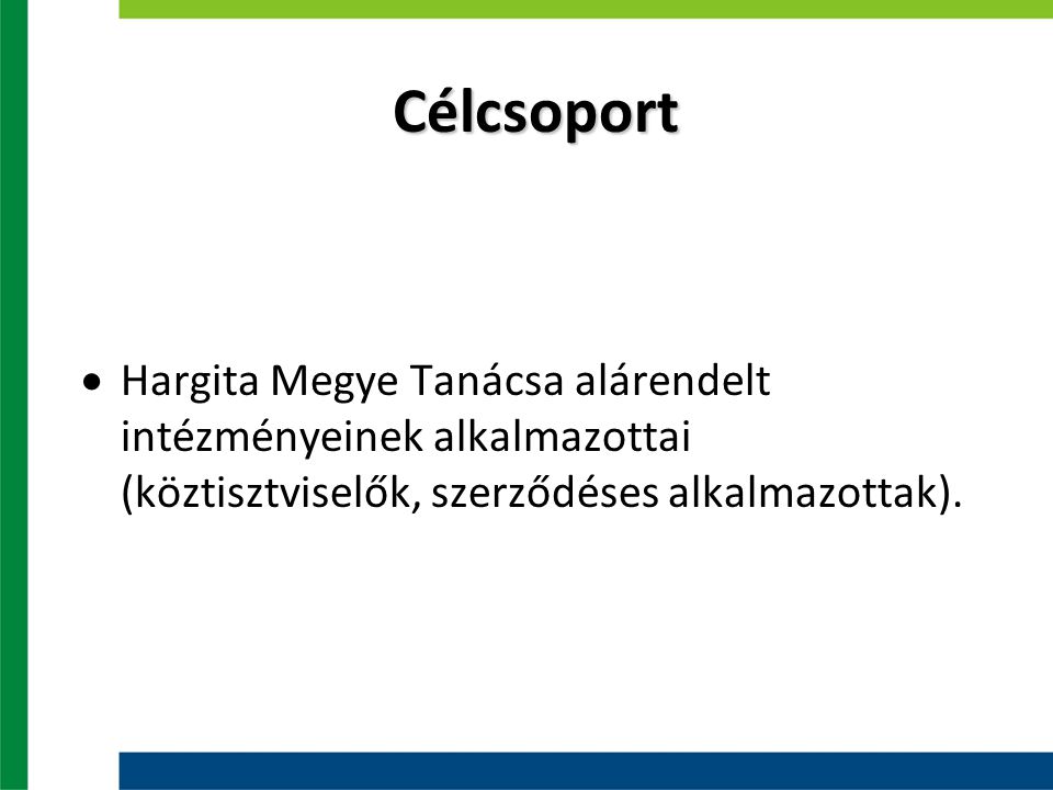 Célcsoport  Hargita Megye Tanácsa alárendelt intézményeinek alkalmazottai (köztisztviselők, szerződéses alkalmazottak).
