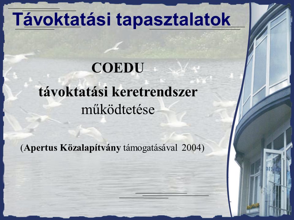 Távoktatási tapasztalatok COEDU távoktatási keretrendszer működtetése (Apertus Közalapítvány támogatásával 2004)