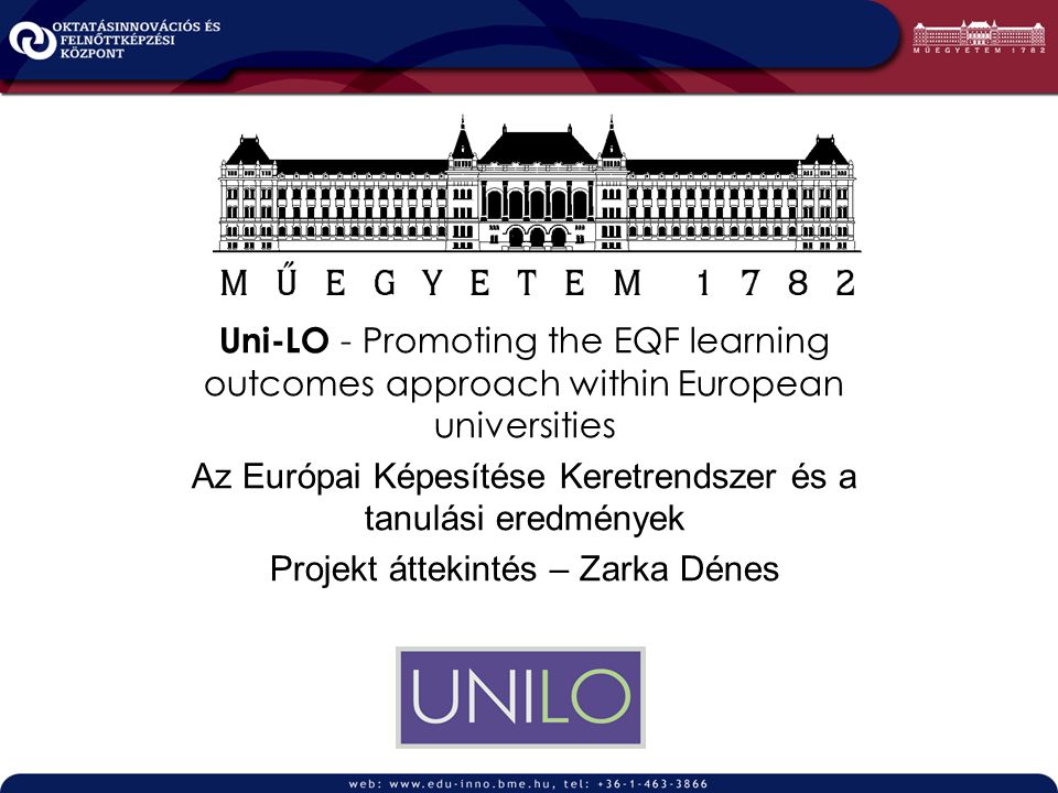 Uni-LO - Promoting the EQF learning outcomes approach within European universities Az Európai Képesítése Keretrendszer és a tanulási eredmények Projekt áttekintés – Zarka Dénes