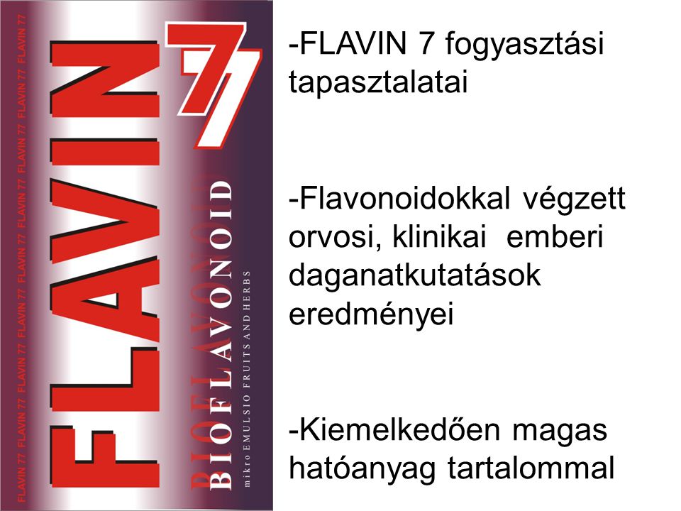 -FLAVIN 7 fogyasztási tapasztalatai -Flavonoidokkal végzett orvosi, klinikai emberi daganatkutatások eredményei -Kiemelkedően magas hatóanyag tartalommal