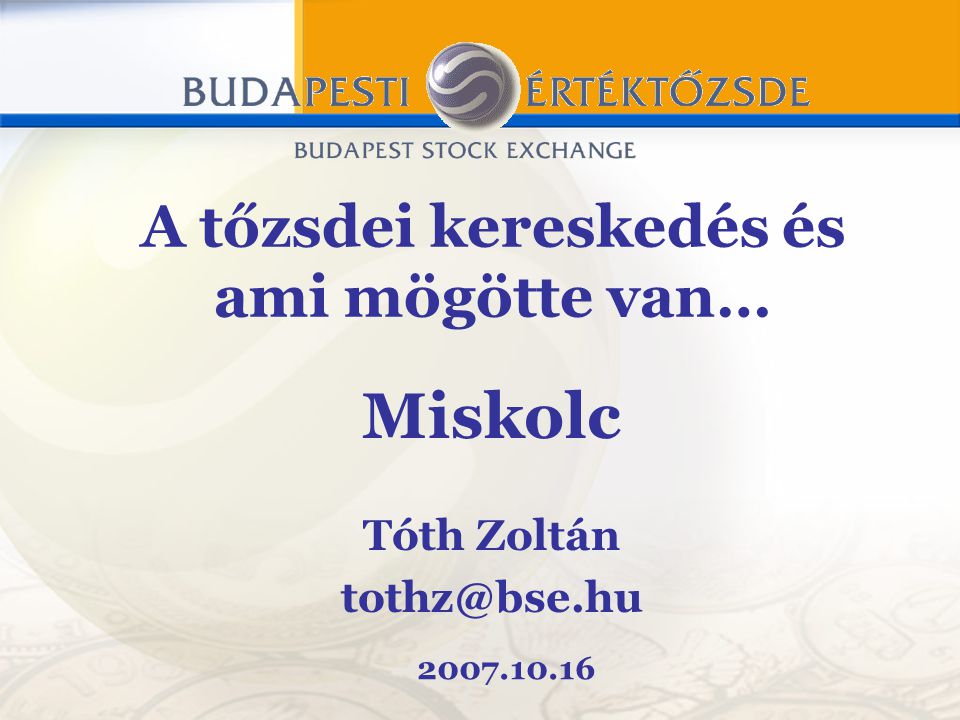 Miskolc Tóth Zoltán A tőzsdei kereskedés és ami mögötte van…