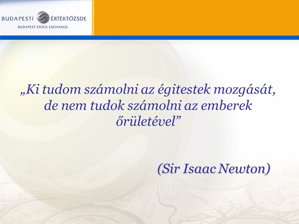 „Ki tudom számolni az égitestek mozgását, de nem tudok számolni az emberek őrületével (Sir Isaac Newton)