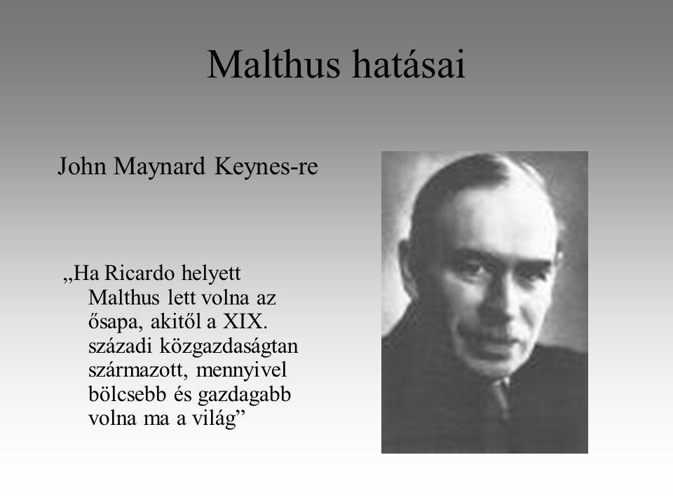 Malthus hatásai John Maynard Keynes-re „Ha Ricardo helyett Malthus lett volna az ősapa, akitől a XIX.