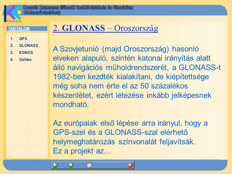 TARTALOM 1.GPSGPS 2.GLONASSGLONASS 3.EGNOSEGNOS 4.GalileoGalileo 2.