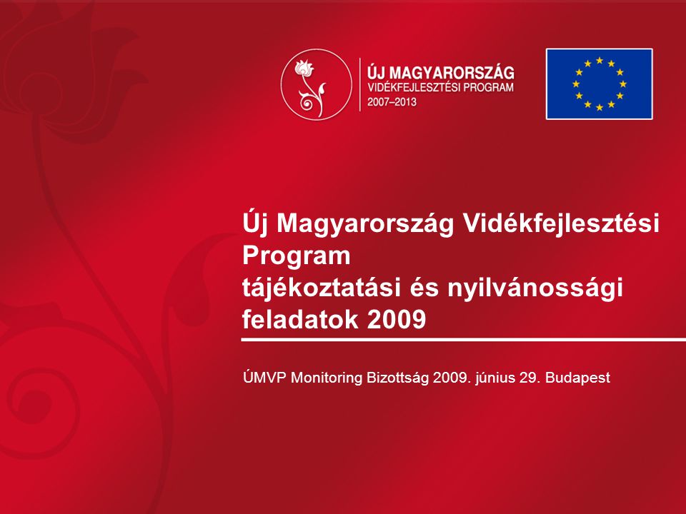 Új Magyarország Vidékfejlesztési Program tájékoztatási és nyilvánossági feladatok 2009 ÚMVP Monitoring Bizottság 2009.
