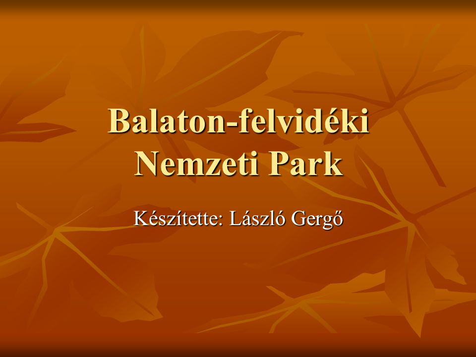 Balaton-felvidéki Nemzeti Park Készítette: László Gergő