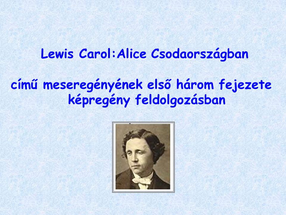 Lewis Carol:Alice Csodaországban című meseregényének első három fejezete képregény feldolgozásban