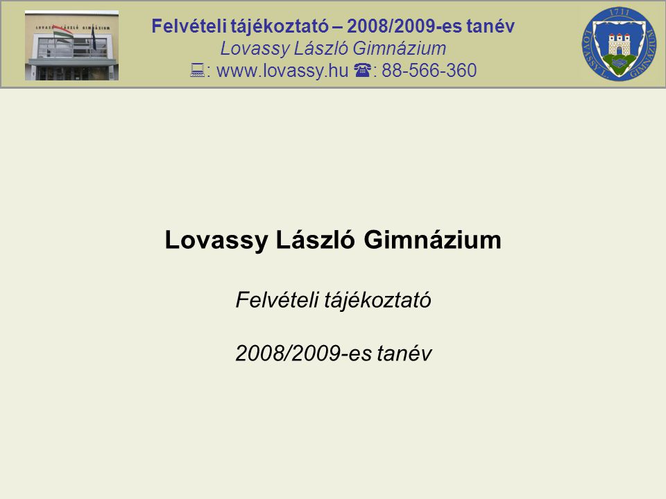 Felvételi tájékoztató – 2008/2009-es tanév Lovassy László Gimnázium  :    : Lovassy László Gimnázium Felvételi tájékoztató 2008/2009-es tanév