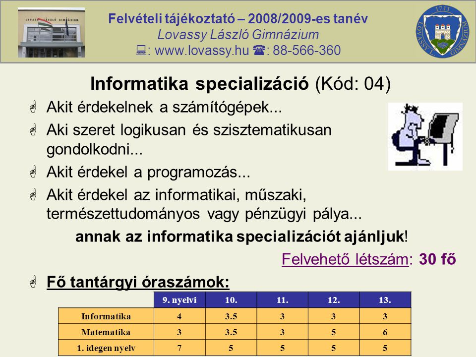 Felvételi tájékoztató – 2008/2009-es tanév Lovassy László Gimnázium  :    : Informatika specializáció (Kód: 04)  Akit érdekelnek a számítógépek...