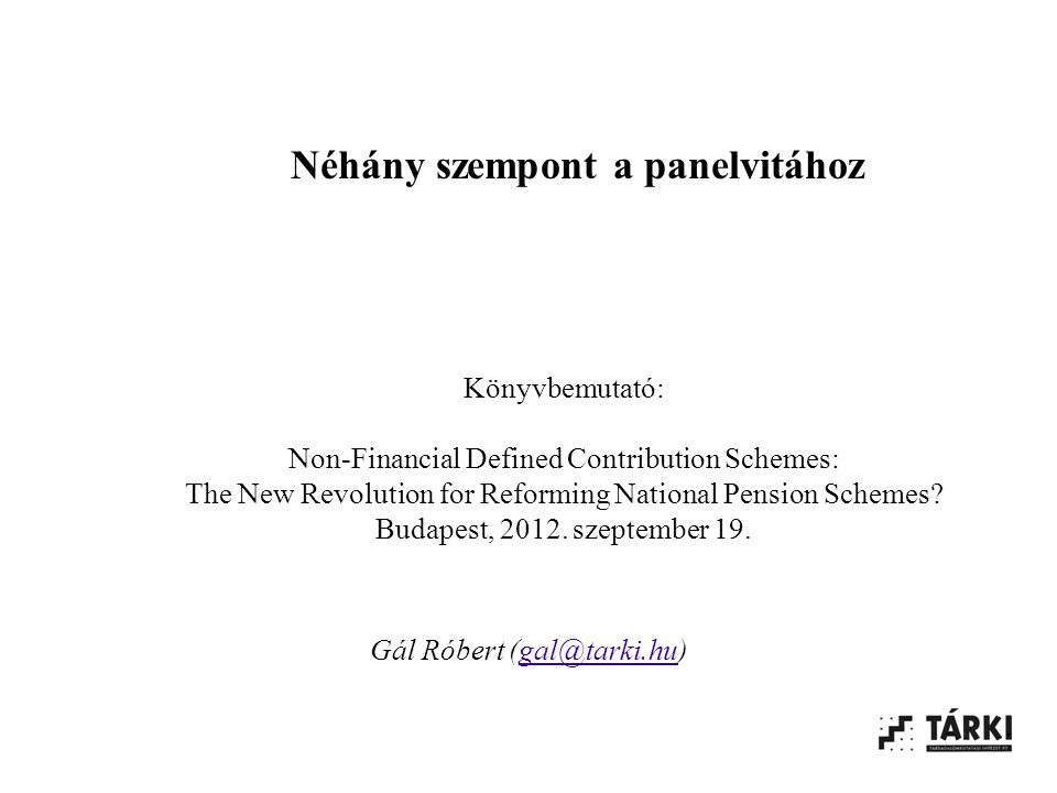 Néhány szempont a panelvitához Könyvbemutató: Non-Financial Defined Contribution Schemes: The New Revolution for Reforming National Pension Schemes.