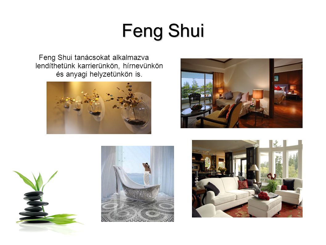 Feng Shui Feng Shui tanácsokat alkalmazva lendíthetünk karrierünkön, hírnevünkön és anyagi helyzetünkön is.