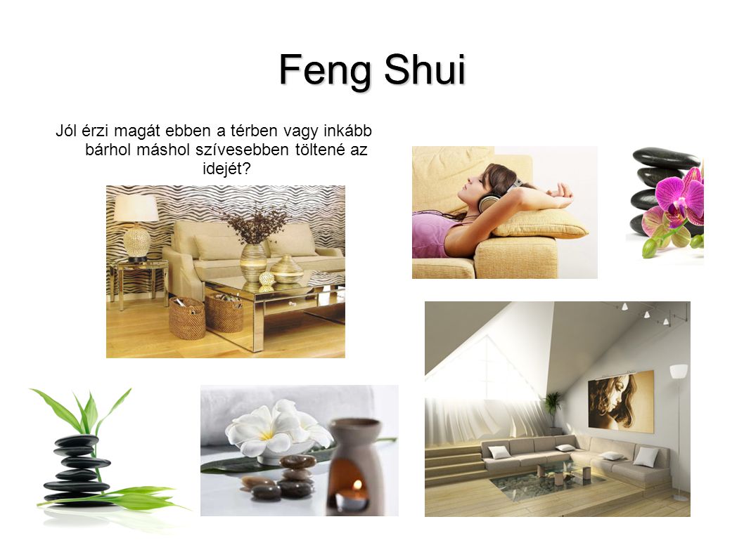 Feng Shui Jól érzi magát ebben a térben vagy inkább bárhol máshol szívesebben töltené az idejét