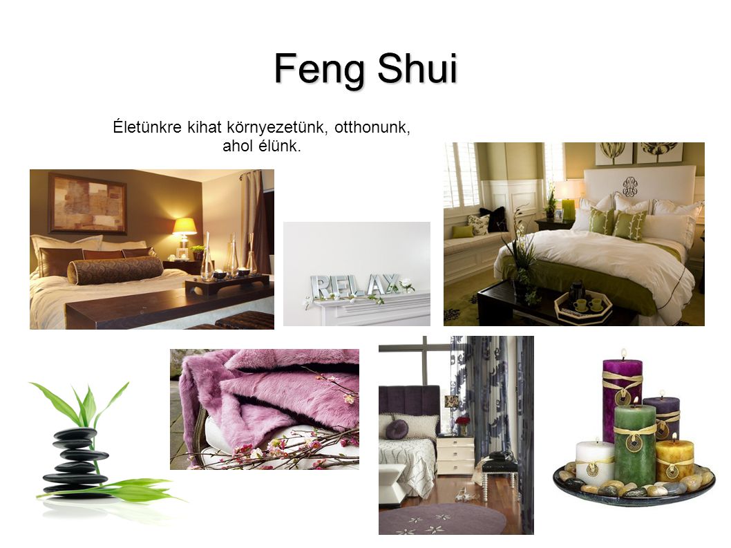 Feng Shui Életünkre kihat környezetünk, otthonunk, ahol élünk.