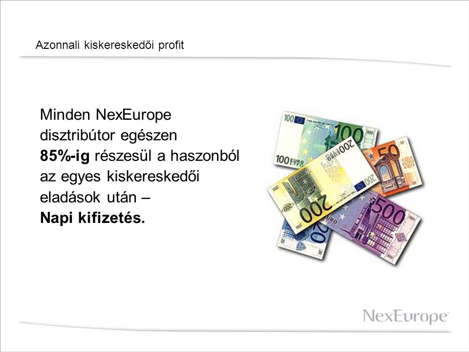 Azonnali kiskereskedői profit Minden NexEurope disztribútor egészen 85%-ig részesül a haszonból az egyes kiskereskedői eladások után – Napi kifizetés.
