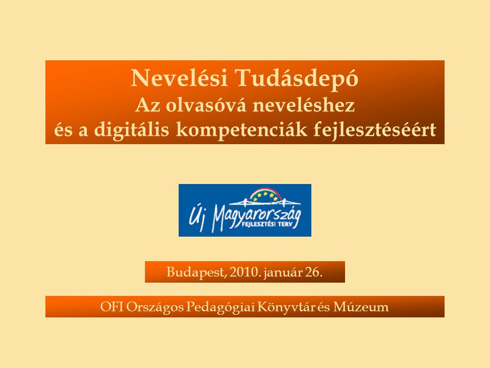 Nevelési Tudásdepó Az olvasóvá neveléshez és a digitális kompetenciák fejlesztéséért Budapest, 2010.
