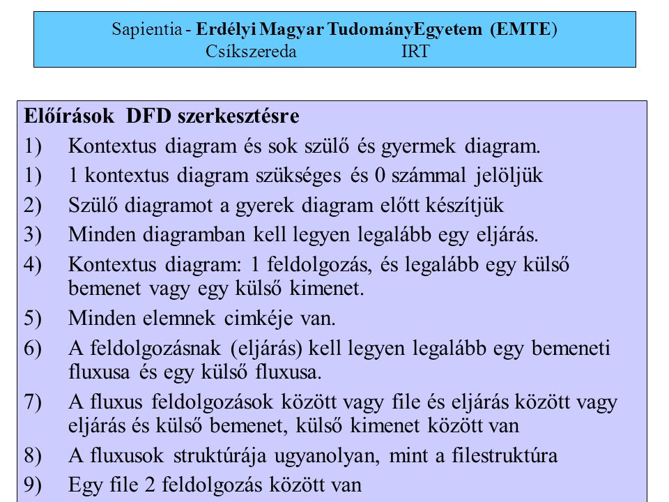 Sapientia - Erdélyi Magyar TudományEgyetem (EMTE) Csíkszereda IRT 10 Előírások DFD szerkesztésre 1)Kontextus diagram és sok szülő és gyermek diagram.