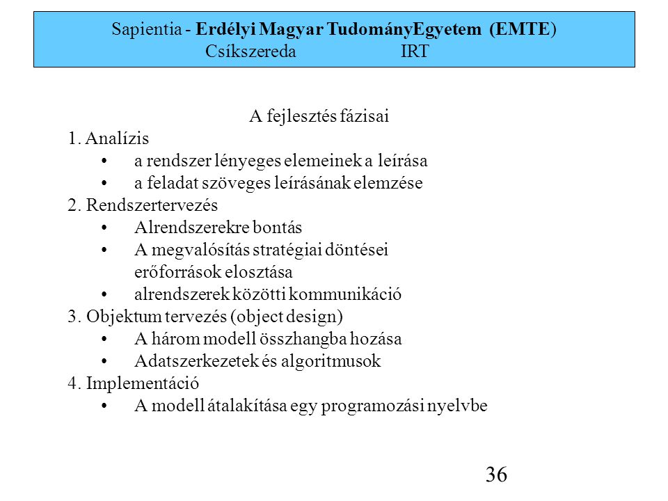 Sapientia - Erdélyi Magyar TudományEgyetem (EMTE) Csíkszereda IRT 36 A fejlesztés fázisai 1.