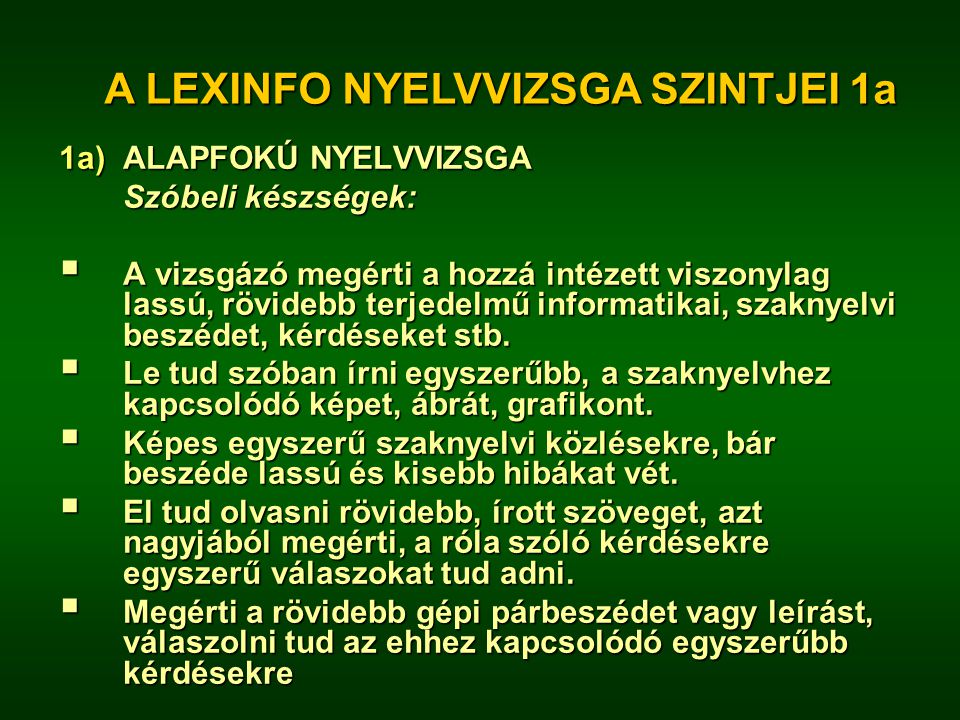 A LEXINFO nyelvvizsga, középfok Szóbeli feladatok maximum pont időperc olvasott szöveg értése A vizsgázó szavas idegen nyelvű szakmai szöveget olvas, 4 értést ellenőrző kérdést válaszol meg, és 1–2 mondatot lefordít magyar nyelvre.