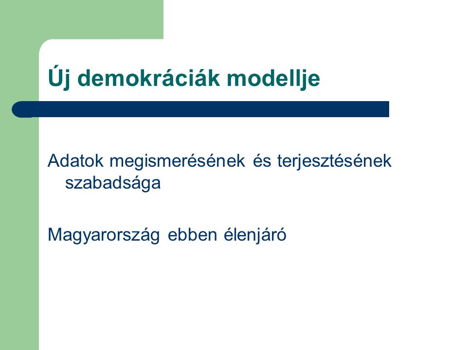 Új demokráciák modellje Adatok megismerésének és terjesztésének szabadsága Magyarország ebben élenjáró