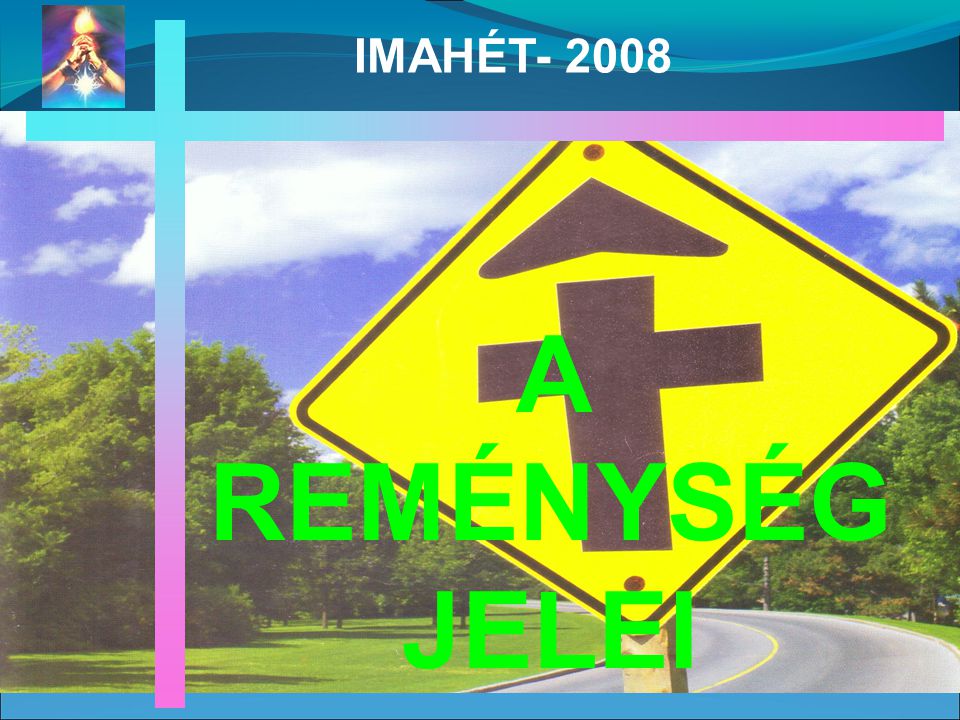 A REMÉNYSÉG JELEI IMAHÉT- 2008