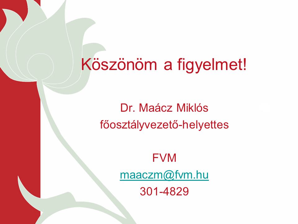 Köszönöm a figyelmet! Dr. Maácz Miklós főosztályvezető-helyettes FVM