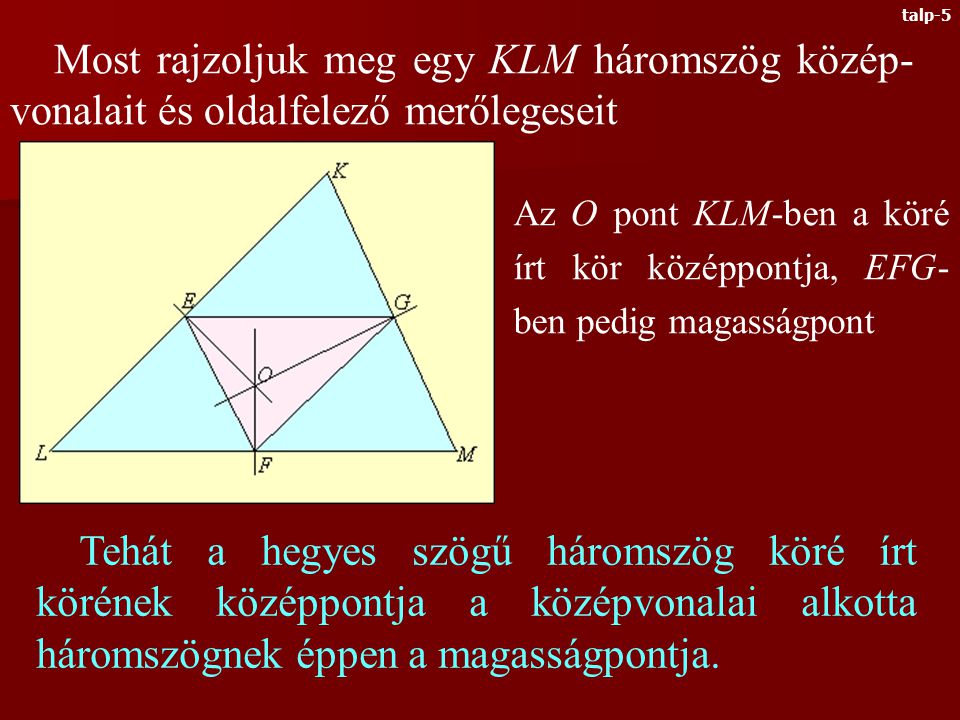 Azt kaptuk, hogy a hegyes szögű háromszög M magasságpontja a TPQ talpponti háromszögének a be- írható körének a középpontja.