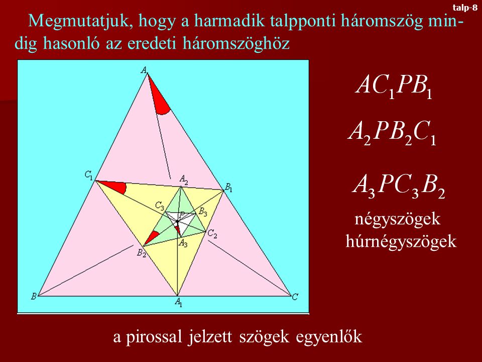 Általánosítjuk a talpponti háromszöget: legyen P az ABC háromszög tetszőleges belső pontja.